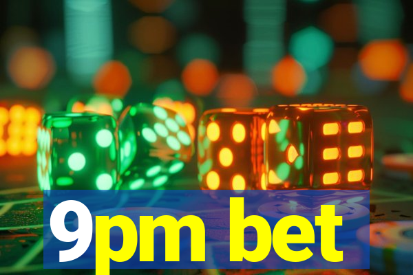 9pm bet